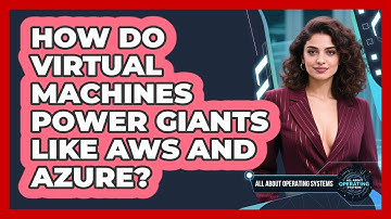 How Do Virtual Machines Power Giants Like AWS And Azure? - All About Operating Systems