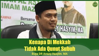 Kenapa Di Mekkah tidak Ada Qunut Subuh? - Buya DR Arrazy Hasyim. MA