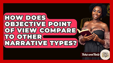 How Does Objective Point Of View Compare To Other Narrative Types? - Tales And Texts