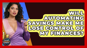 Will Automating Savings Make Me Lose Control Of My Finances? - Latino Finance Experts