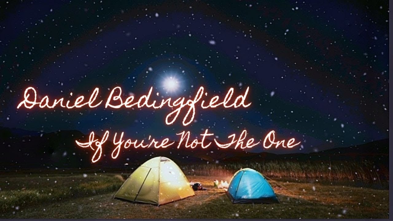 Daniel Bedingfield If You're Not The One Lyrics YouTube