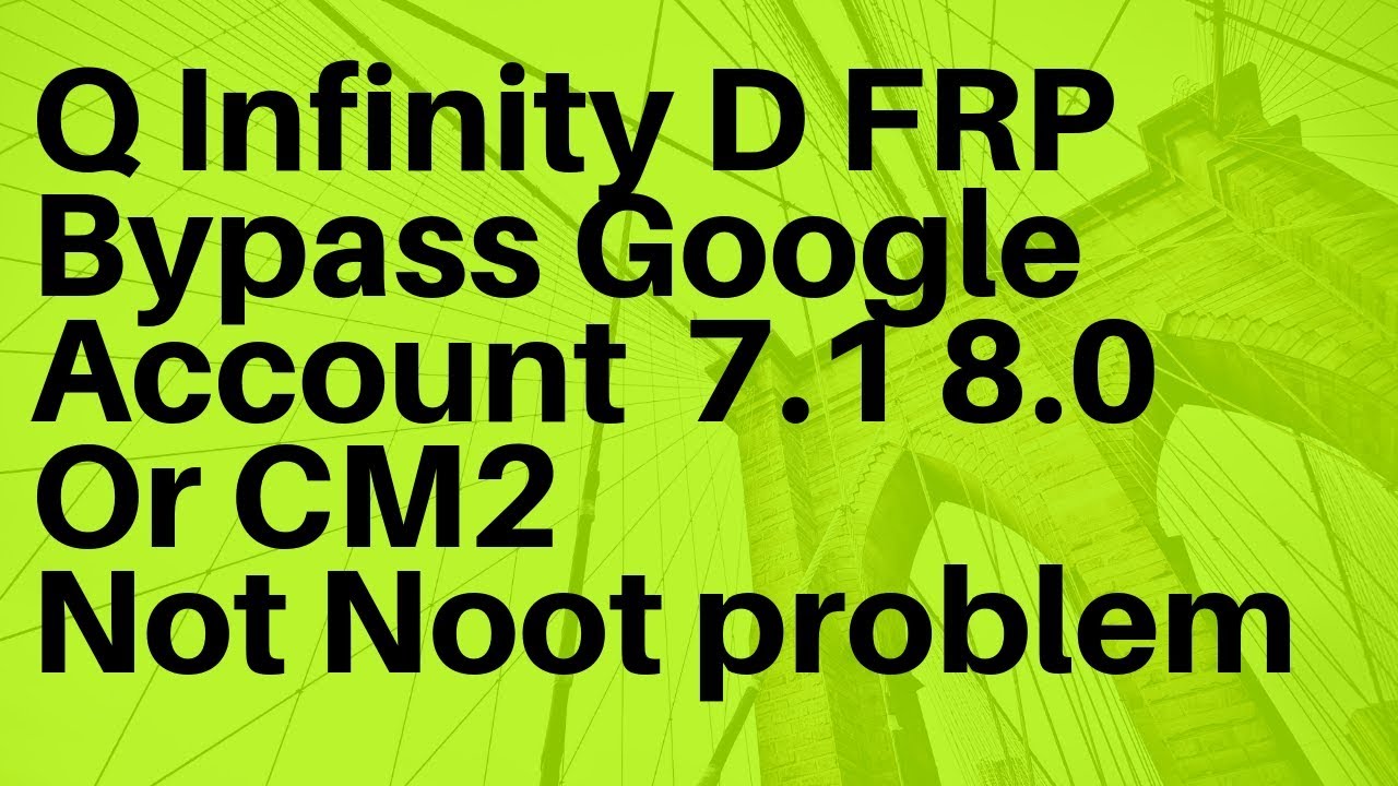 Q Infinity D FRP Bypass Google Account 7.1.  8.0