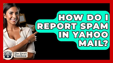 How Do I Report Spam In Yahoo Mail? - TheEmailToolbox.com