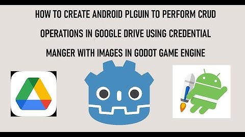 Android Plugin to Perform CRUD Operations in Google Drive for Godot Game Engine (Credential Manager)