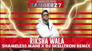 Riksha Wala - Shameless Mani x DJ Skelltron Remix