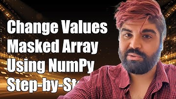 How to Change Values in a Masked Array Using NumPy: Step-by-Step Guide