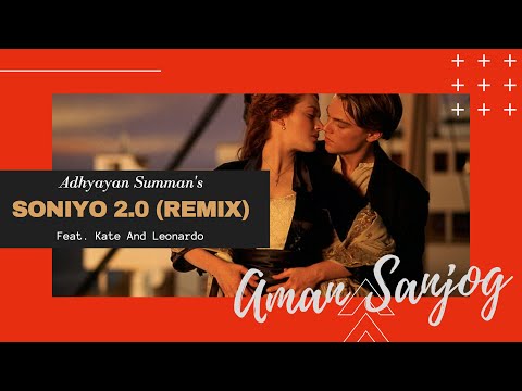 soniyo-2.0-ft.-titanic-|-kate-winslet-|-leonardo-dicaprio-|-adhyayan-summan-|-aman-sanjog
