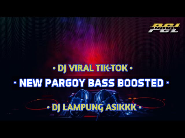 NEW PARGOY BASS BOOSTED VIRAL TIK-TOK PCL OFFICIAL class=