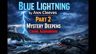Blue Lightning by Ann Cleeves | Part 2 | Mystery Deepens | Crime Audiobook