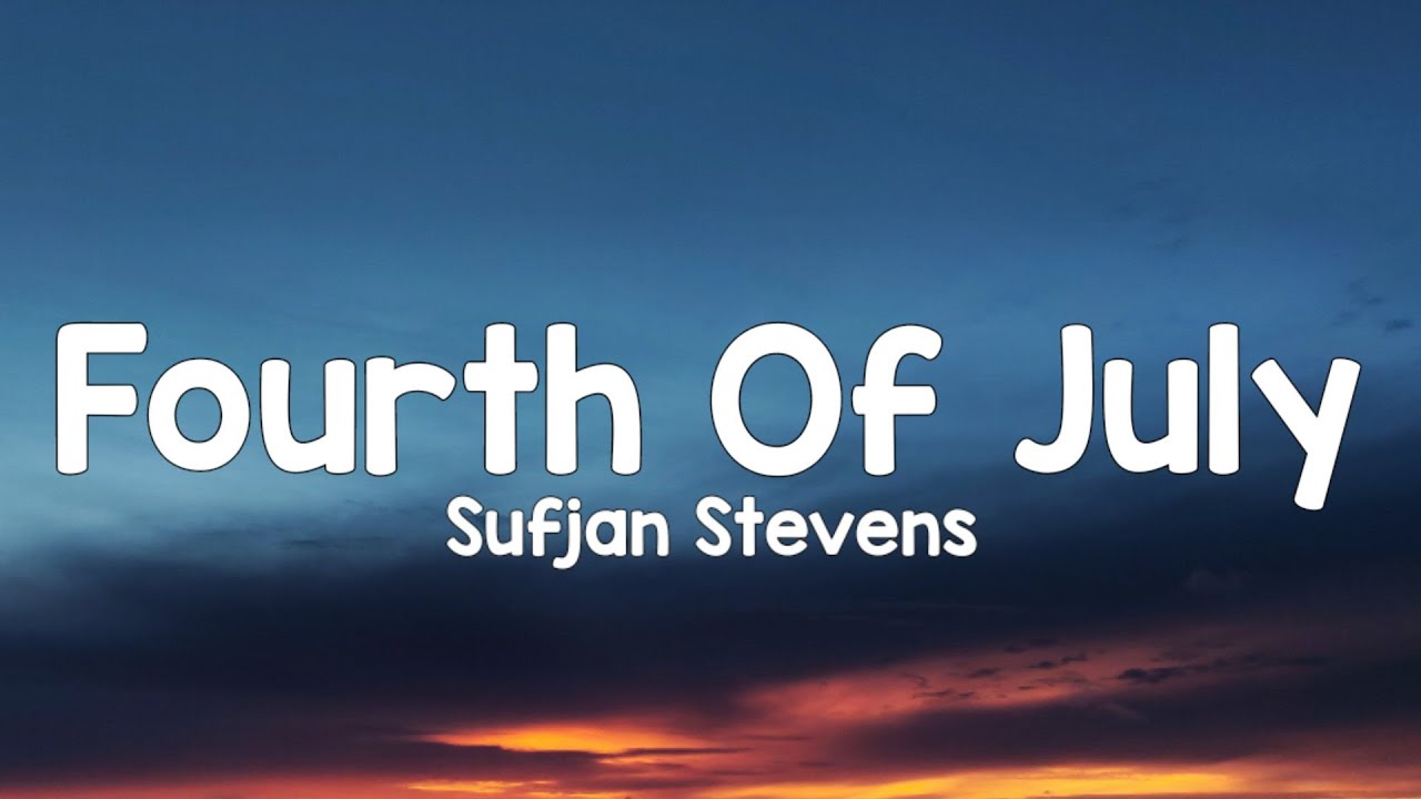 Fourth Of July Sufjan Stevens Lyrics Meaning - Lionel Ellis Rumor