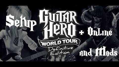 Guitar Hero World Tour: Definitive Edition Setup + Online and Mods (OUTDATED)