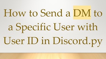How to Send a DM to a Specific User with User ID in Discord.py