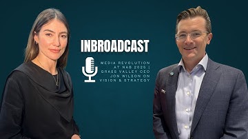 Media Revolution at NAB 2025 | Grass Valley CEO Jon Wilson on Vision & Strategy