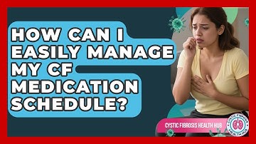 How Can I Easily Manage My CF Medication Schedule? - Cystic Fibrosis Health Hub