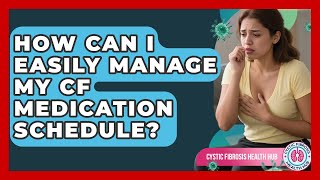 How Can I Easily Manage My CF Medication Schedule - Cystic Fibrosis Health Hub