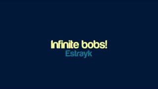 Estrayk - Infinite bobs!
