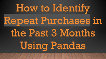 How to Identify Repeat Purchases in the Past 3 Months Using Pandas