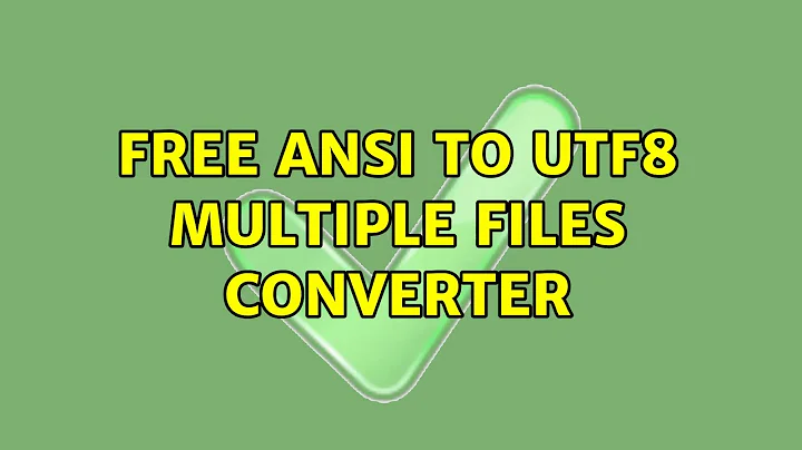 Free ANSI to UTF8 Multiple Files converter