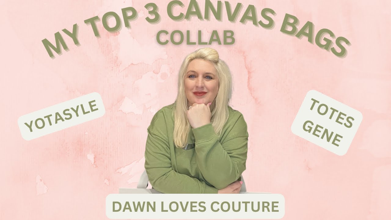 TOP 3 CANVAS BAGS COLLAB W/ YOTASTYLE, TOTES GENE, & DAWN LOVES COUTURE!