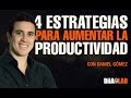 4 Estrategias para aumentar tu productividad en un 100%