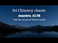 Mantra aum  with tibetan bowls  sri chinmoy chants