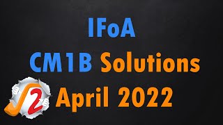 IFoA April 2022 CM1B Solution