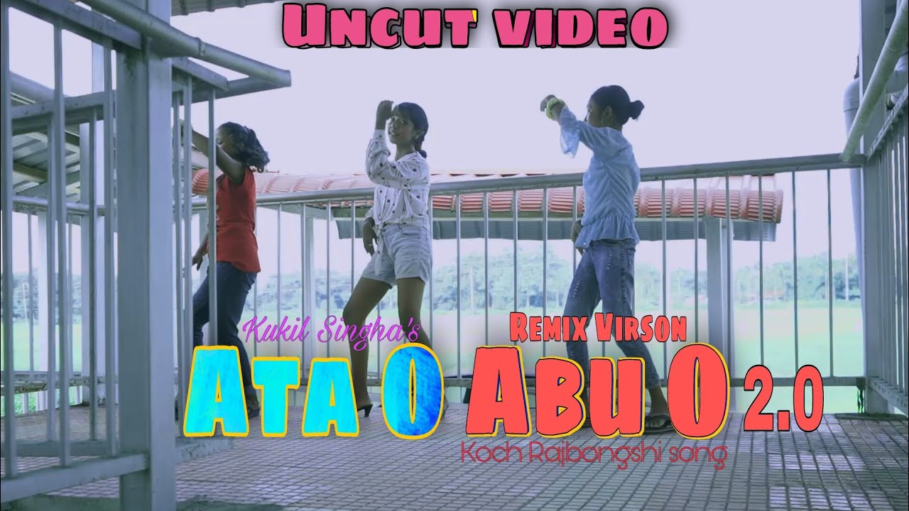 ATA O ABU O (2.0) REMIX version# Koch Rajbangshi UNCUT Video# Kukil Singha# Sikandar