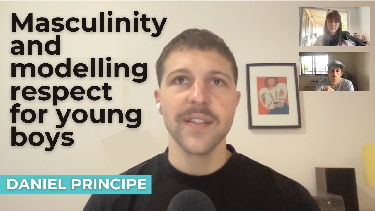 Masculinity and modelling respect for young boys: with Daniel Principe