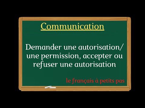 Demander une autorisation/ une permission, accepter ou refuser une autorisation