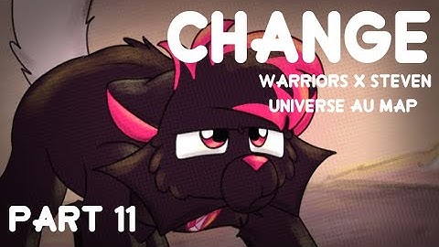 Part 11 | Change - Warriors x Steven Universe AU MAP