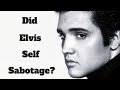 Did Elvis Self-Sabotage?