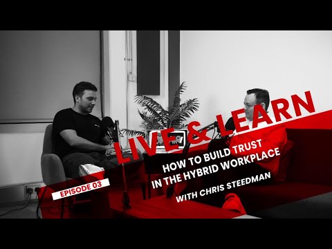 How to build trust in the hybrid workplace (The Live and Learn Podcast)