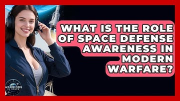 What Is the Role of Space Defense Awareness in Modern Warfare? | Warriors In Space