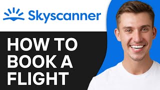 How To Book A Flight on Skyscanner (2024) | Book Flight Tickets Online