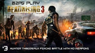 B2Pg Dead Rising 3 Hunter Thibodeaux Psycho Battle With No Weapons
