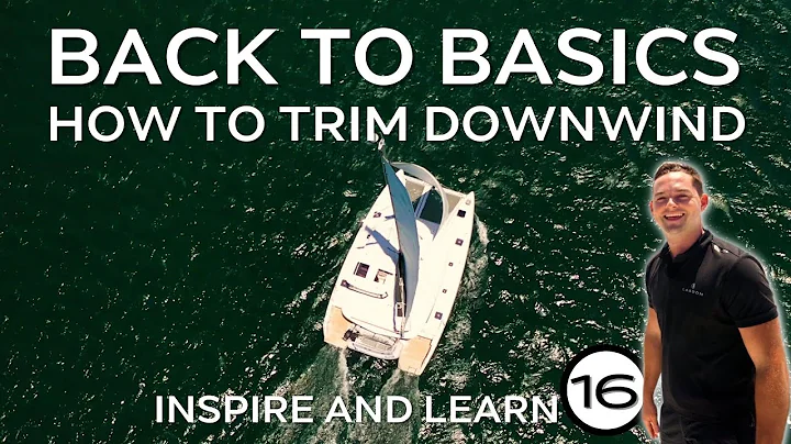 How to Sail Downwind, Trim Techniques | Inspire and Learn