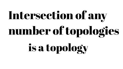Intersection of any number of topologies is a topology