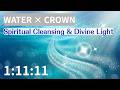 Crown Chakra x Water | Spiritual Cleansing &amp; Divine Light | Healing Music (1:11:11)