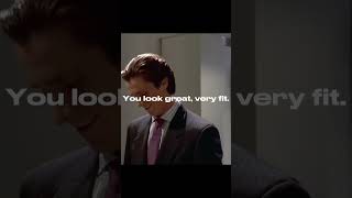 You Can Always Be Thinner, Look Better - Patrick Bateman