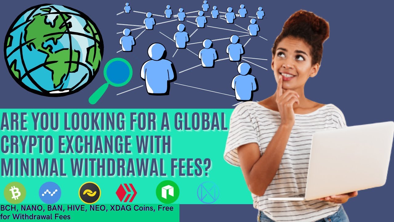 global Crypto Exchange with minimal withdrawal fees