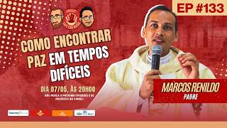 PADRE MARCOS RENILDO REVELA COMO A FÉ AJUDA A SUPERAR TEMPOS DIFÍCEIS | EP 133