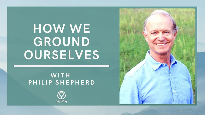 How do we ground ourselves?  Embodiment.  Philip S...