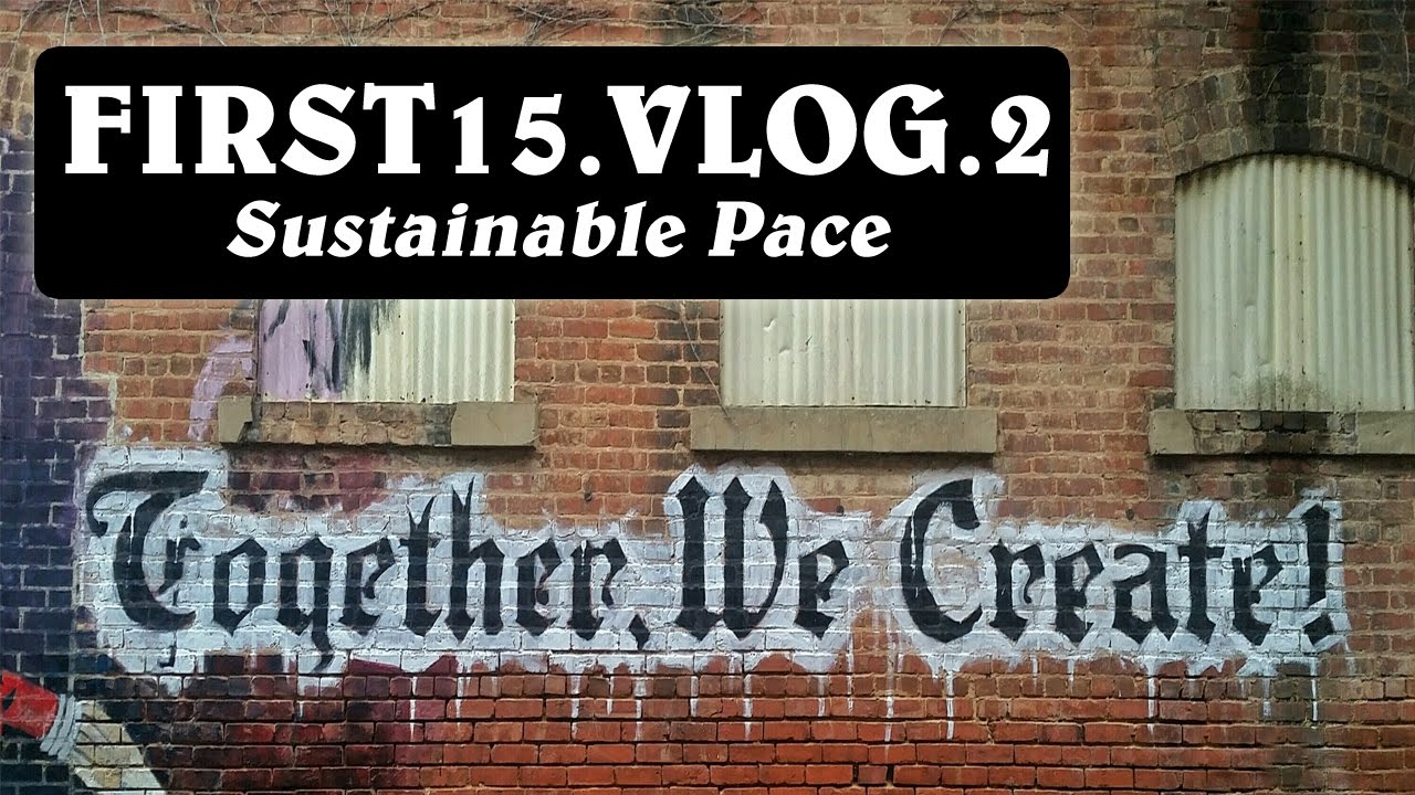 FIRST15.VLOG.2 - Sustainable Pace