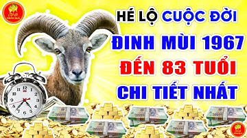 7 SỰ THẬT KỲ LẠ Về Cuộc Đời Đinh Mùi 1967 Đến Năm 83 Tuổi VẤT VẢ CẢ ĐỜI, VỀ GIÀ HƯỞNG PHÚC LỘC