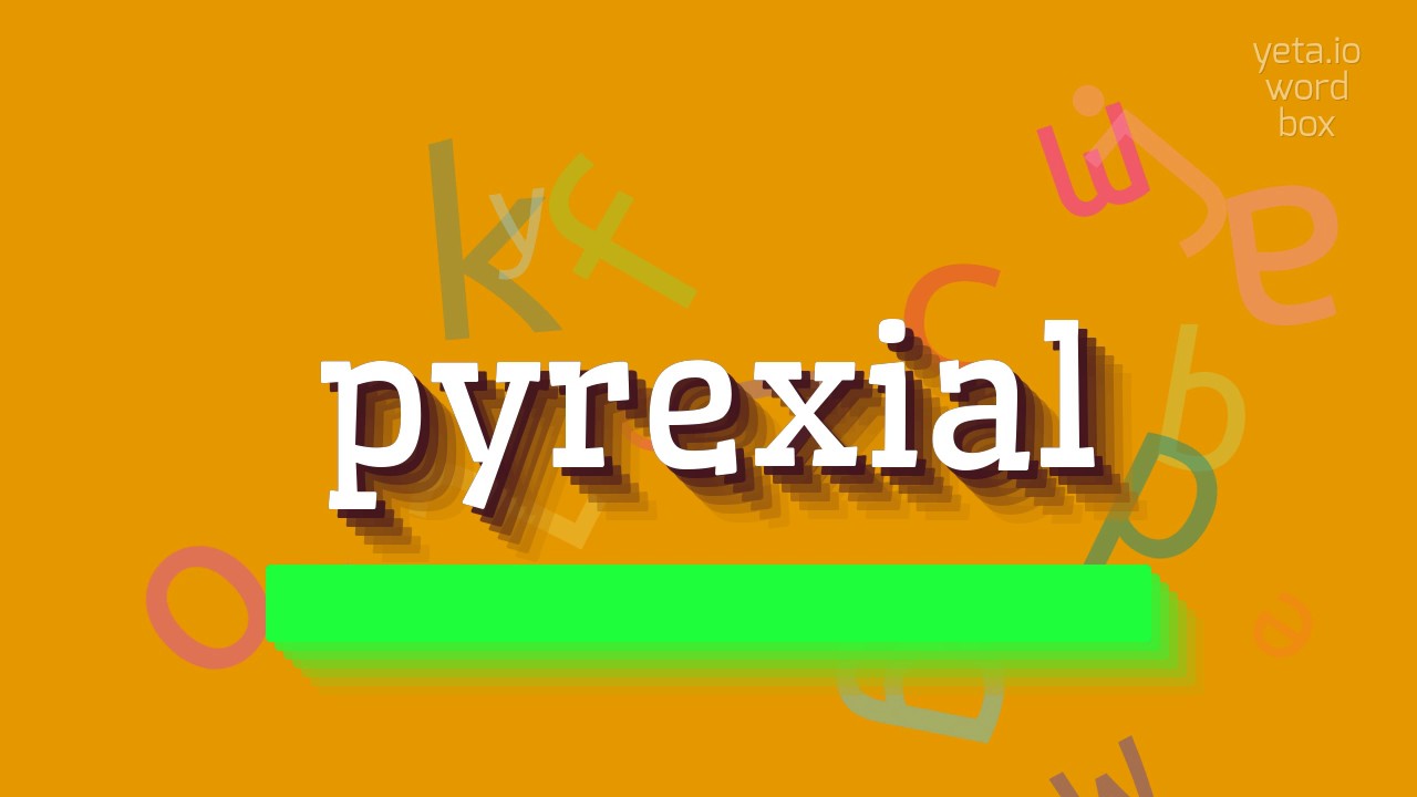 How to say "pyrexial"! Quality Voices) -