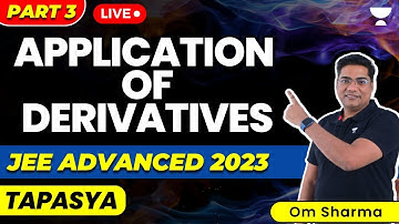 Application Of Derivatives Part 3: JEE Advanced 2023 | JEE Maths | Tapasya Series | Om Sharma
