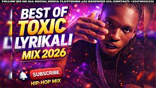 🔥BEST OF TOXIC LYRIKALI VIDEO MIX 2026 (DUMPSITE, BAD EVERYDAY, LOWKEY, CHINJE, THUGNIFICENT, HOOD)