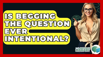 Is Begging The Question Ever Intentional? - The Language Library