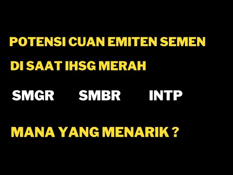 Potensi Cuan Emiten Semen disaat IHSG Merah. Review saham SMGR SMBR INTP mana yang lebih menarik ?