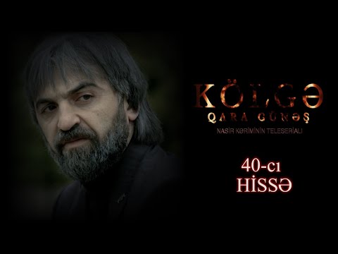 Kolge Qara Gunes 40 ci hisse yeni yukleme